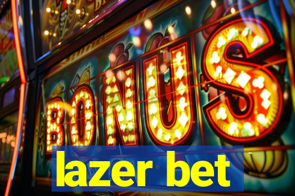 lazer bet